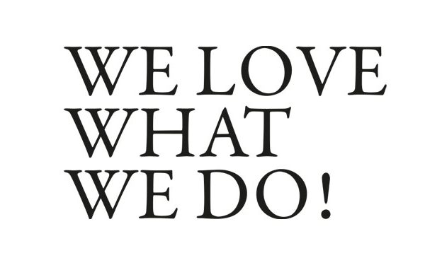 WE LOVE WHAT WE DO!